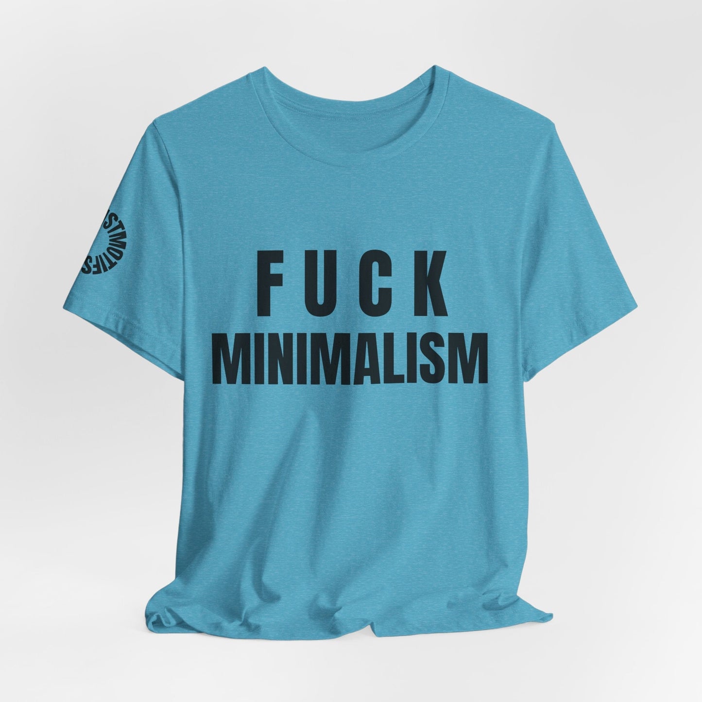 F Minimalism Anti-Minimalist Slogan Tee for Maximalist Rebels — Airlume Cotton Bold Typography Statement Shirt, Gift for the Chronically Expressive