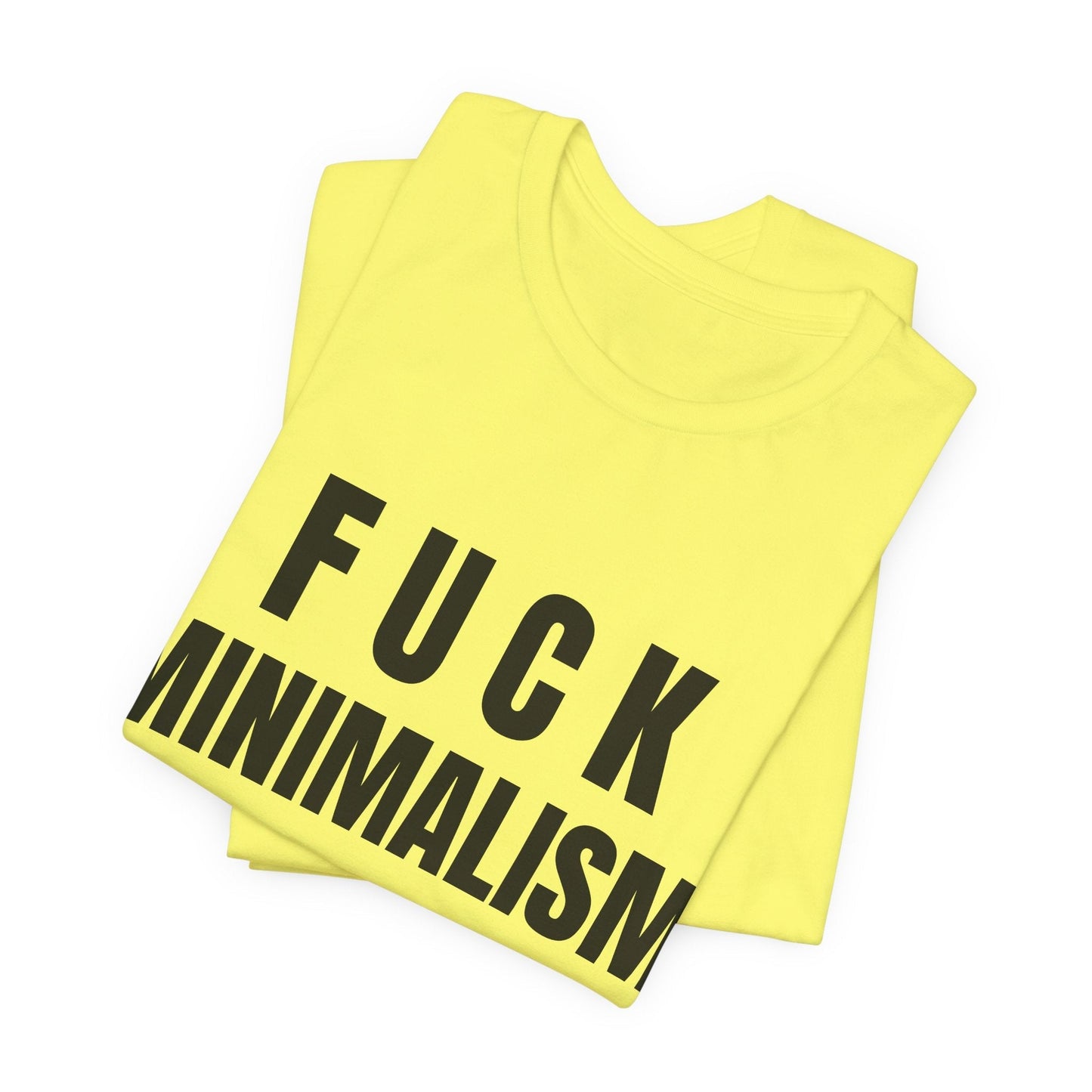 F Minimalism Anti-Minimalist Slogan Tee for Maximalist Rebels — Airlume Cotton Bold Typography Statement Shirt, Gift for the Chronically Expressive