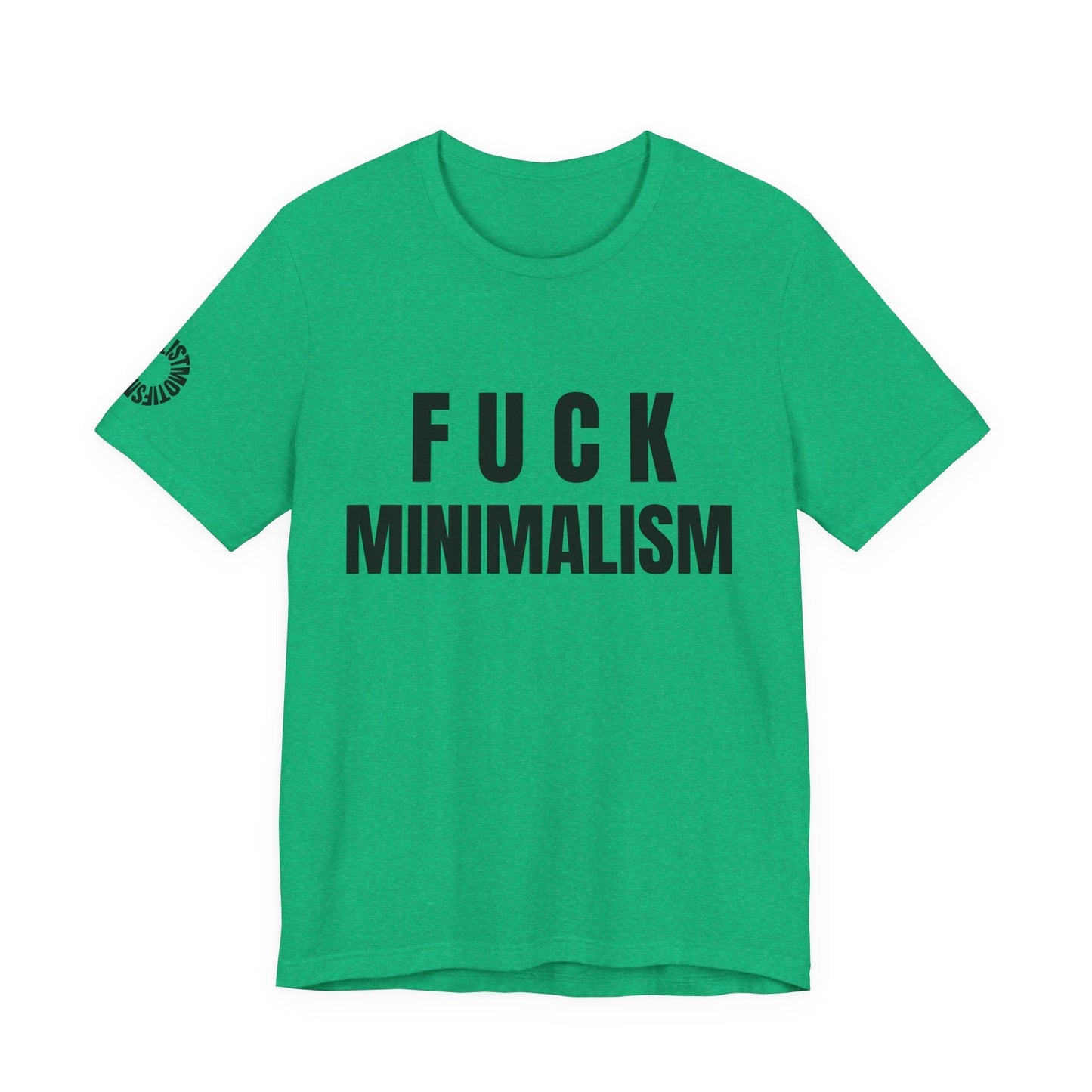 F Minimalism Anti-Minimalist Slogan Tee for Maximalist Rebels — Airlume Cotton Bold Typography Statement Shirt, Gift for the Chronically Expressive