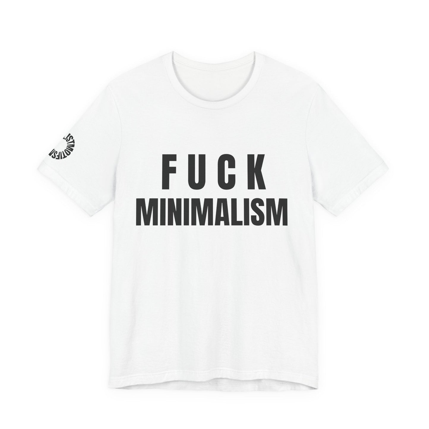 F Minimalism Anti-Minimalist Slogan Tee for Maximalist Rebels — Airlume Cotton Bold Typography Statement Shirt, Gift for the Chronically Expressive