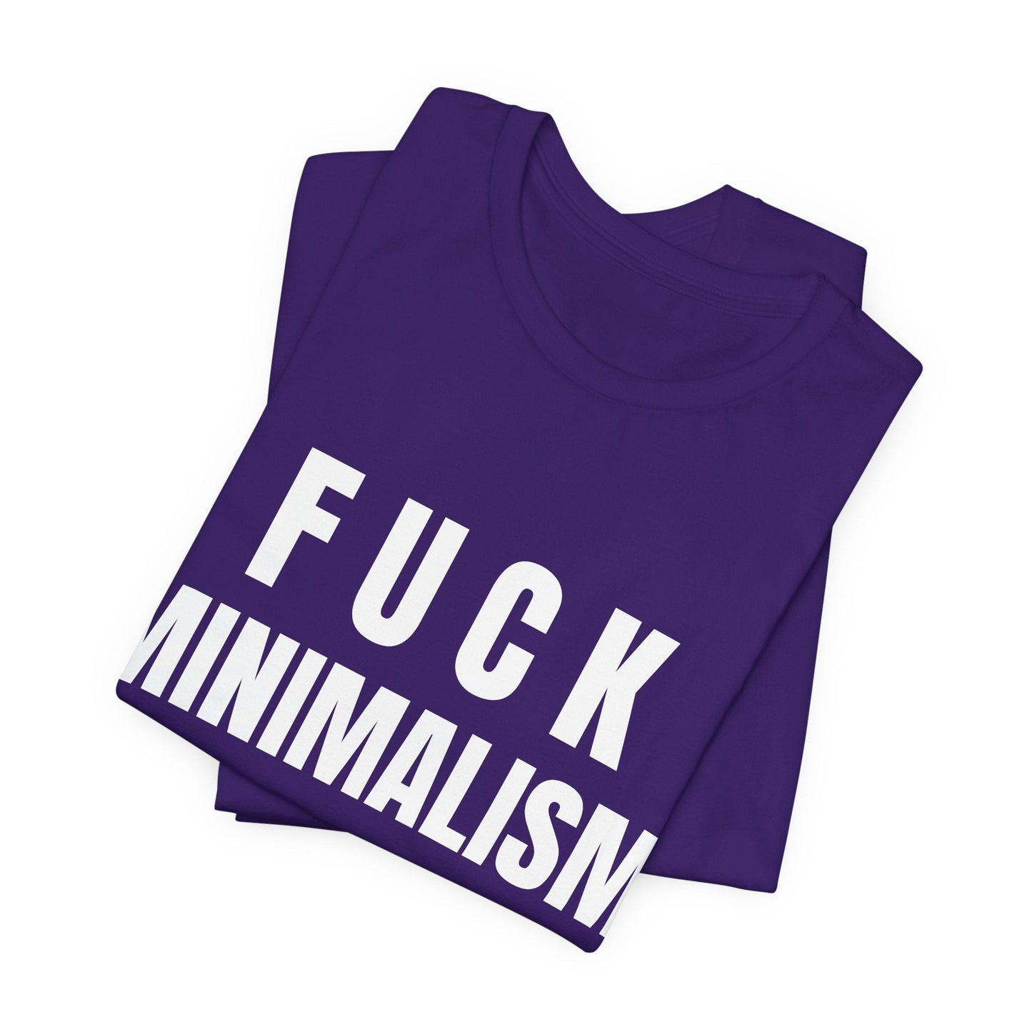 F Minimalism Anti-Minimalist Slogan Tee for Maximalist Rebels — Airlume Cotton Bold Typography Statement Shirt, Gift for the Chronically Expressive