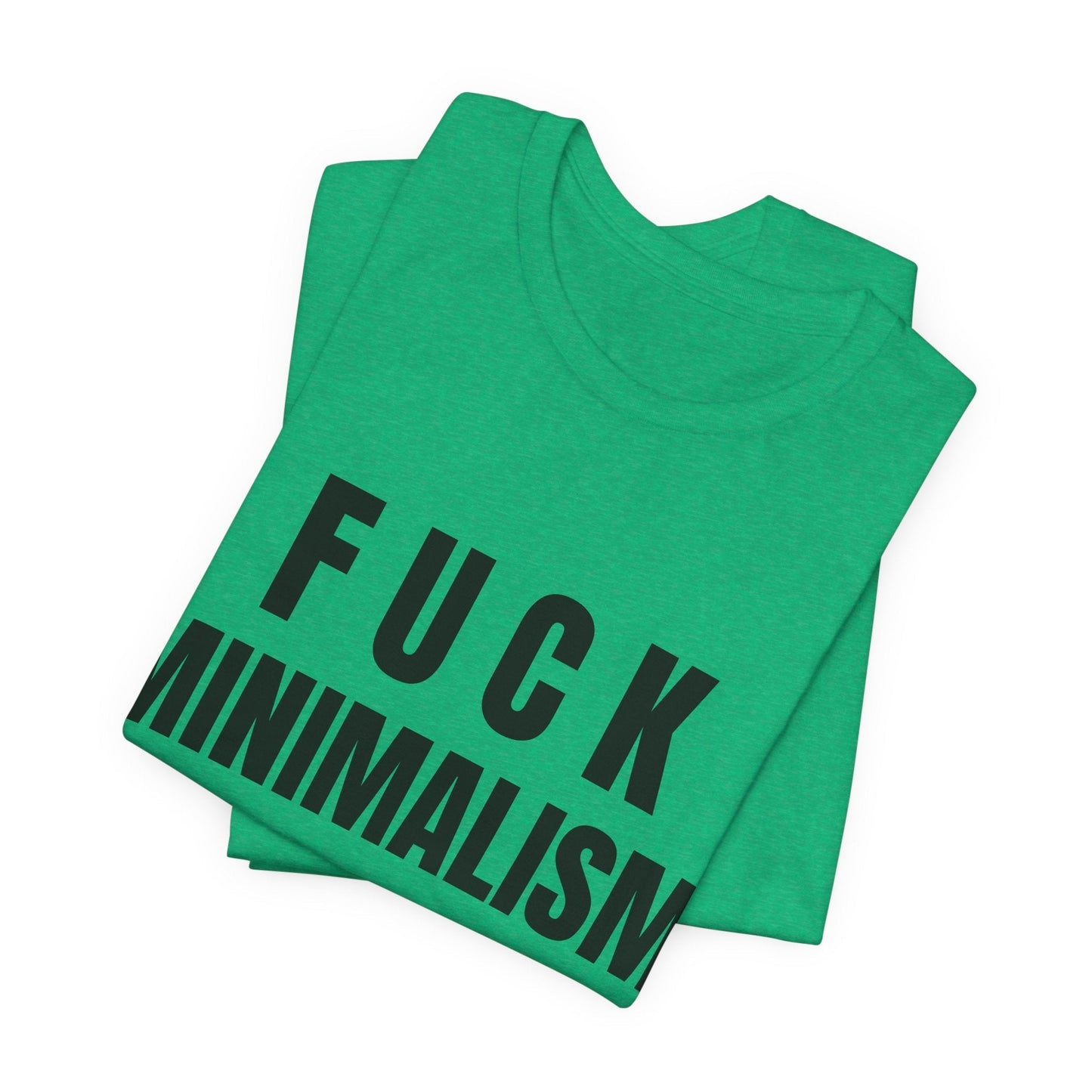 F Minimalism Anti-Minimalist Slogan Tee for Maximalist Rebels — Airlume Cotton Bold Typography Statement Shirt, Gift for the Chronically Expressive