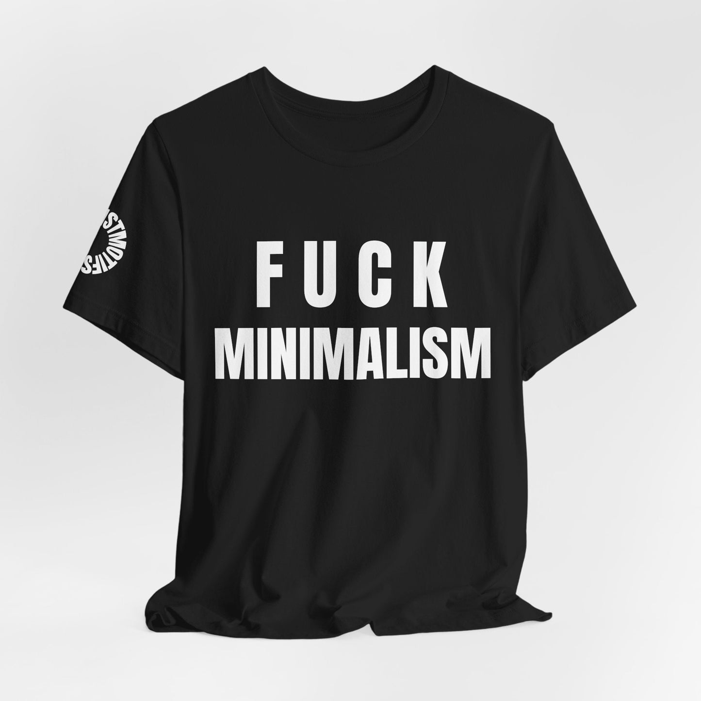 F Minimalism Anti-Minimalist Slogan Tee for Maximalist Rebels — Airlume Cotton Bold Typography Statement Shirt, Gift for the Chronically Expressive