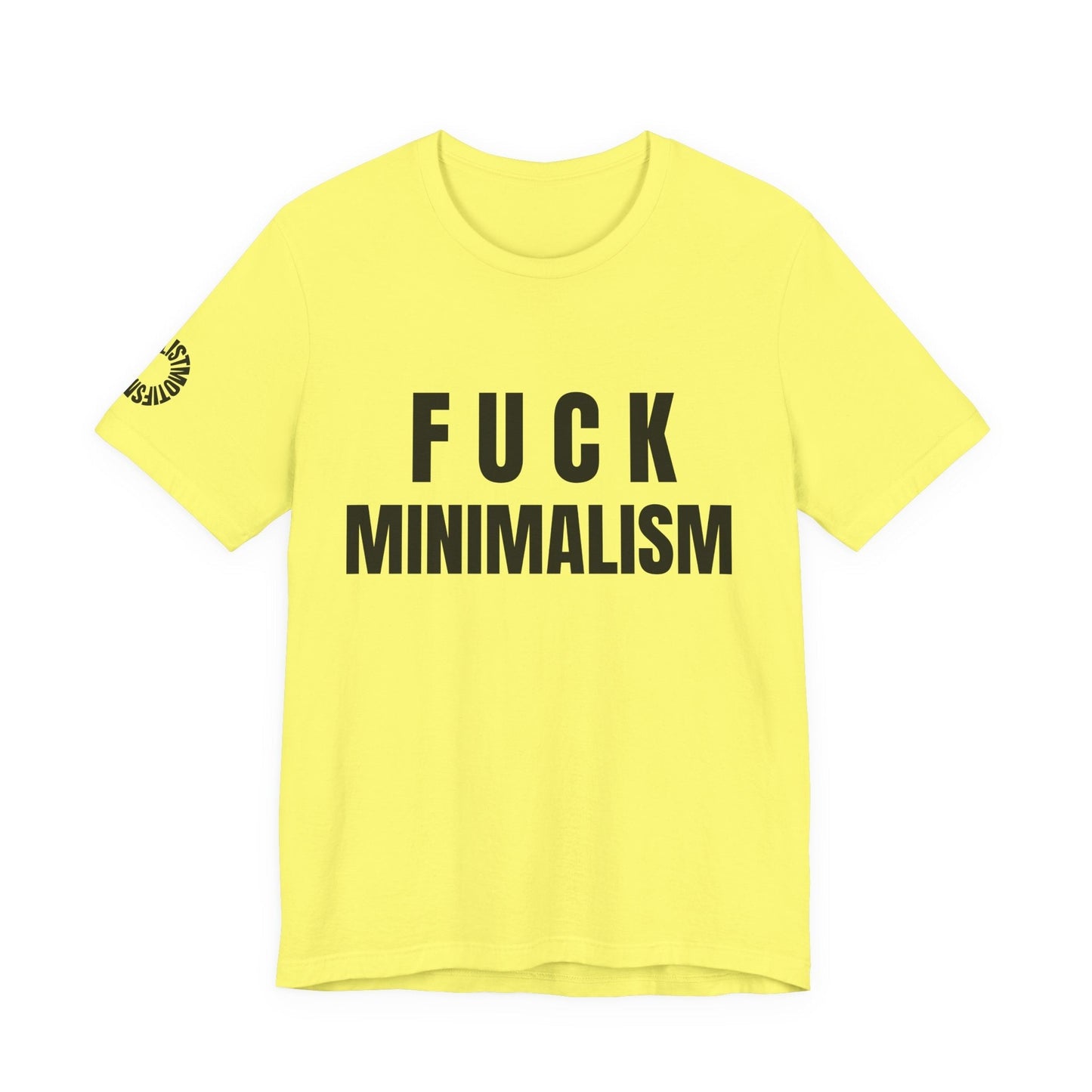 F Minimalism Anti-Minimalist Slogan Tee for Maximalist Rebels — Airlume Cotton Bold Typography Statement Shirt, Gift for the Chronically Expressive